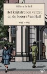Willem de Bell - Het Krijtstrepen Verzet En De Broers Van Hall, 1943-1945
