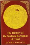 Karma Thinlery - THE HISTORY OF THE SIXTEEN KARMAPAS OF TIBET.