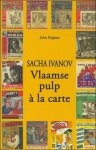RIJPENS, John; - SACHA IVANOV, VLAAMSE PULP A LA CARTE,