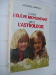 Harvey, Jacques - Comment j'élève mon enfant grâce à l'astrologie.