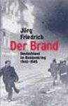 Jörg Friedrich - Der Brand: Deutschland im Bombenkrieg 1940-1945