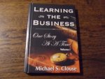 Clouse, Michael S - Learning the business : one story at a time volume 1