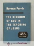 Perrin, Norman - The Kingdom of God in the teaching of Jesus