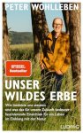 Peter Wohlleben - Unser Wildes Erbe