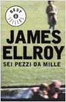 James Ellroy - Sei pezzi da mille