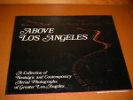Cameron, Robert. - Above Los Angeles. A Collection of Nostalgic and Contemporary Aerial Photographs of Greater Los Angeles.