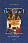 Phillips, Graham - DE WERKELIJKHEID VAN DE GRAAL - Nieuwe en opzienbarende aanknopingspunten voor het feitelijke bestaan van de Heilige Graal