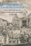 Jong, Jos de. - Democratie in de kinderschoenen ; twee referenda over de eerste Nederlandse grondwet 1797-1798.