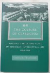Winterer, Caroline - The culture of Classicism Ancient Greece and Rome in American intellectual life 1780-1910