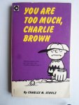 Schulz, Charles M. - You Are Too Much, Charlie Brown
