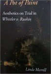 Linda Merrill - A Pot of Paint Aesthetics on Trial in Whistler v. Ruskin Linda Merrill - A Pot of Paint Aesthetics on Trial in Whistler v. Ruskin