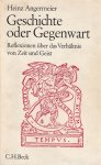 Heinz Angermeier - Geschichte oder Gegenwart : Reflexionen über d. Verhältnis von Zeit u. Geist
