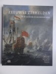 Gent, Tobias van & Paesie, Ruud (red.). - Zeeuwse zeehelden uit de zestiende en zeventiende eeuw.