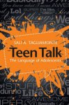 Tagliamonte, Sali A. - Teen Talk / The Language of Adolescents