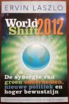 Laszlo, Ervin - Worldshift 2012  de synergie van groen ondernemen, nieuwe politiek en hoger bewustzijn