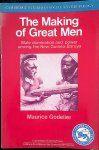Godelier, Maurice - The Making of Great Men: Male Domination and Power among the New Guinea Baruya