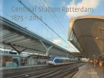 Ben Maandag - Centraal Station Rotterdam 1875-2014