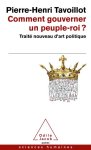 Pierre-Henri Tavoillot 12146 - Comment gouverner un peuple-roi ? Traité nouveau d'art politique