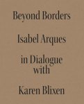 Isabel Miquel Arqués, Karen Blixen - Beyond Borders Isabel Miquel Arqués in Dialogue with Karen Blixen Isabel Miquel Arqués, Karen Blixen - Beyond Borders Isabel Miquel Arqués in Dialogue with Karen Blixen