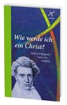 KIERKEGAARD, SØREN - Wie werde ich ein Christ? Soren Kierkegaard - Texte vom Glauben