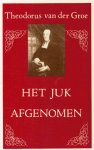 Groe, Theodorus van der - Groe, Theodorus van der-Het juk afgenomen