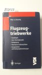 Bräunling, Willy: - Flugzeugtriebwerke : Grundlagen, Aero-Thermodynamik, Kreisprozesse, thermische Turbomaschinen, Komponenten und Emissionen ; mit 43 vollständig durchgerechneten Beispielen.
