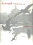 KLEIN, Aart - De Amstel is er gelukkig nog. Een fotografisch document door Aart Klein. Woord vooraf van Hanny Michaelis. Epiloog van Peter-Paul de Baar. [+ 2]
