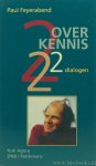 FEYERABEND, P. - Over kennis. Twee dialogen. Vertaald uit het Engels door M. van der Marel.