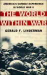 Gerald F. `linderman - The World Within War America'S Combat Experience With World War II