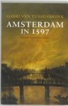 Van, Gabri Tussenbroek - Amsterdam in 1597 - kroniek van een cruciaal jaar Van, Gabri Tussenbroek - Amsterdam in 1597 - kroniek van een cruciaal jaar