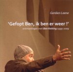 Leene, Gerdien - `Gefopt Ben, ik ben er weer!` Ontmoetingen met Ben Ketting 1999-2009