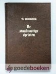 Teellinck, Willem - De standvastige christen ---  afgebeeld in drie traktaten door Willem Teellinck, bedienaar des Heiligen Evangeliums te Middelburg. In hedendaagse spelling overgezet en van en inleiding en inhoudsopgave voorzien door J. van der Haar, Hervormd p...