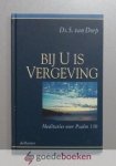 Dorp, Ds. S. van - Bij U is vergeving --- Meditaties over Psalm 130