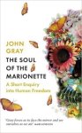 John Gray 36959 - The Soul of the Marionette A Short Inquiry into Human Freedom John Gray 36959 - The Soul of the Marionette A Short Inquiry into Human Freedom
