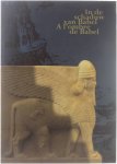 E Gubel Past & Future. Bank Brussel Lambert. - In de schaduw van Babel : de kunst van het Oude Nabije Oosten in Belgische verzamelingen = A l'ombre de Babel : l'art du Proche-Orient Ancien dans les collections belges