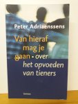 Adriaenssens, P. - Van hieraf mag je gaan / over het opvoeden van tieners