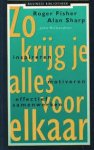 Fisher, Roger, Alan Sharp - Zo krijg je alles voor elkaar. Motiveren - inspireren - effectief samenwerken