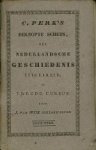 J. van Wijk Roeland'szoon. - C. Perk's beknopte schets der Nederlandsche geschiedenis uitgebreid; of tweede cursus voor het onderwijs in die wetenschap, ten dienste van onderwijzers en meer gevorderde leerlingen. Eerste stukje
