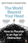 Crawford, Matthew - World Beyond Your Head How to Flourish in an Age of Distraction