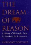 Anthony Gottlieb - The Dream of Reason A History of Philosophy from the Greeks to the Renaissance