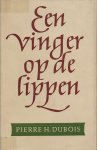 Dubois, Pierre H. - Een vinger op de lippen