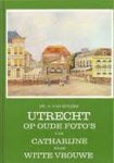 Hulzen, A. van - Utrecht op oude foto's. Van Catharijne naar Witte Vrouwe