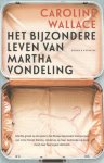 Caroline Wallace - Het bijzondere leven van Martha Vondeling