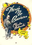  - ROBERT CRUMB - There's No Business (Charles Bukowski)