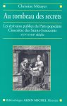 Métayer, Christine - Au Tombeau des Secrets, Les écrivains publics du Paris populaire Cimetière des Saints – Innocents XVI – XVIII siècle