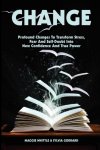 Whittle, Maggie; Goddard, Sylvia - Change.  Profound Changes to Transform Stress, Fear and Self-Doubt into New Confidence and True Power