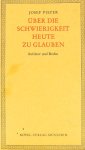 PIEPER, J. - Über die Schwierigkeit heute zu glauben. Aufsätze und Reden.