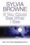 Sylvia Browne - If You Could See What I See