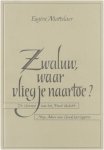 Eugène Mattelaer - Zwaluw, waar vlieg je naartoe? De strijd om de Scheldemonding, 03.09.44-02.11.44, de genesis van het Moed-gedicht, mijn adieu aan ereburgemeester graaf Léon Lippens