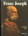 Bled, Jean Paul - Franz Joseph. Der letzte Monarch der alten Schule